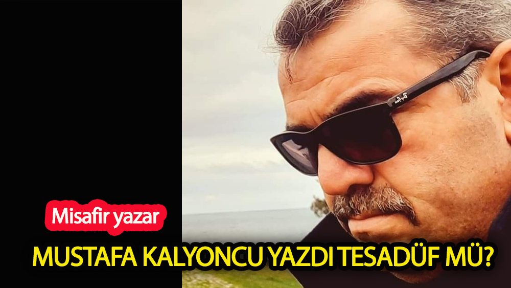 Mustafa Kalyoncu yazdı! Tesadüf mü?