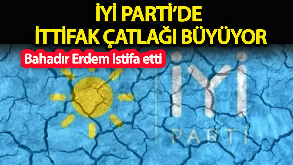 İYİ Parti’de ittifak çatlağı büyüyor!
