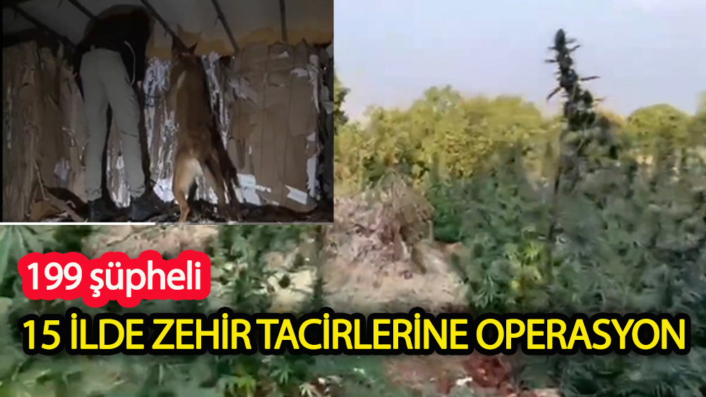 15 ilde uyuşturucu operasyonu! 199 şüpheli
