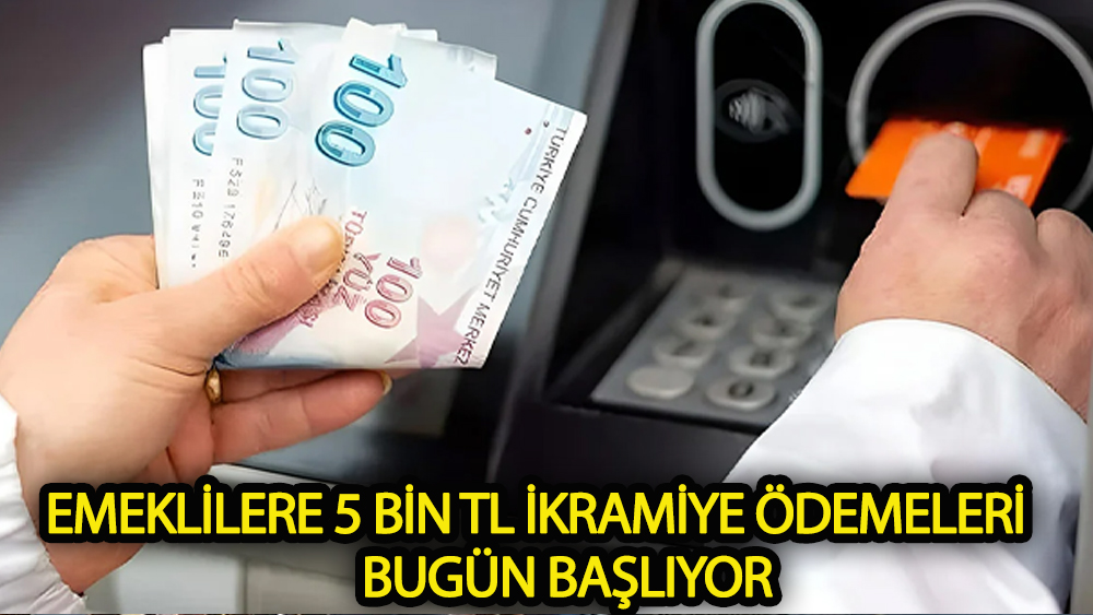 Emeklilere 5 bin TL ikramiye ödemeleri bugün başlıyor