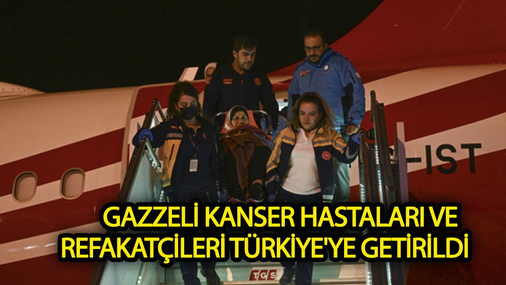Gazzeli kanser hastaları Türkiye'ye getirildi