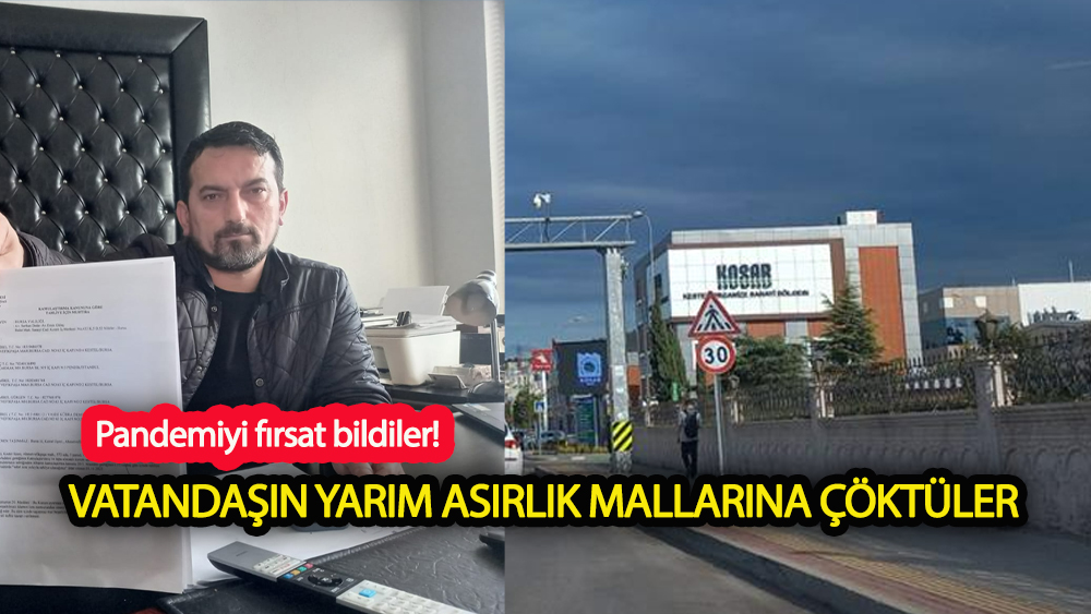 Pandemiyi Fırsat Bildiler! Vatandaşın Yarım Asırlık Mallarına Çöktüler!