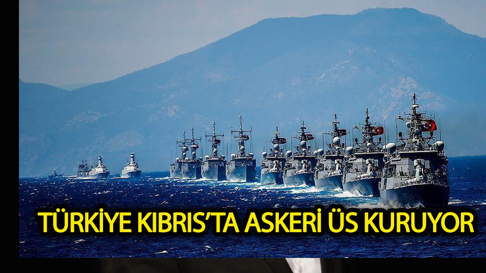 Türkiye Kıbrıs’ta Askeri Üs Kuruyor
