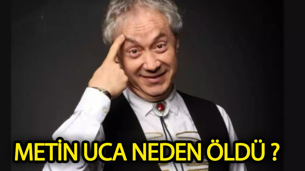 Metin Uca neden öldü?