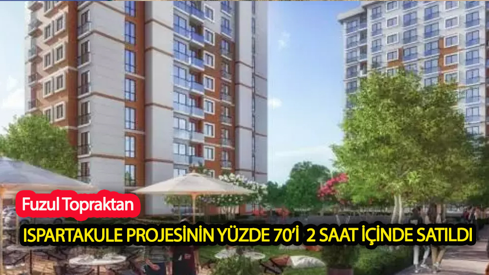 Ispartakule projesinin yüzde 70’i iki saat içinde satıldı