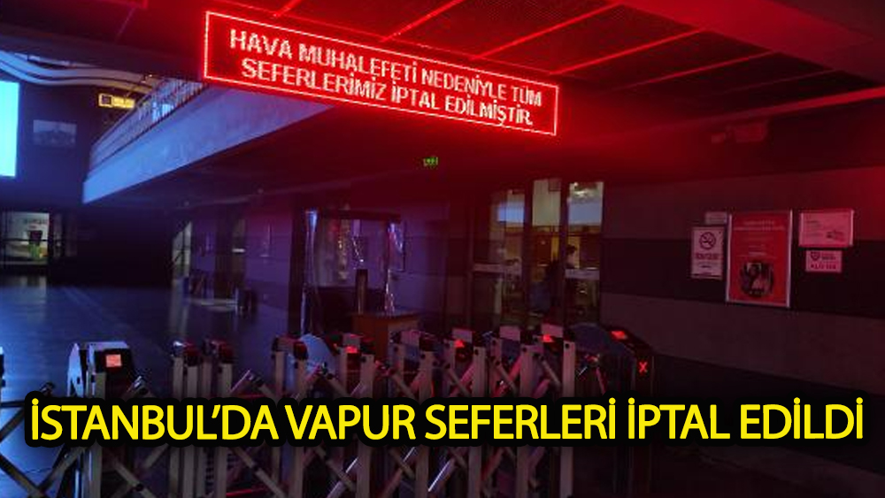 İstanbul'da vapur seferleri iptal edildi