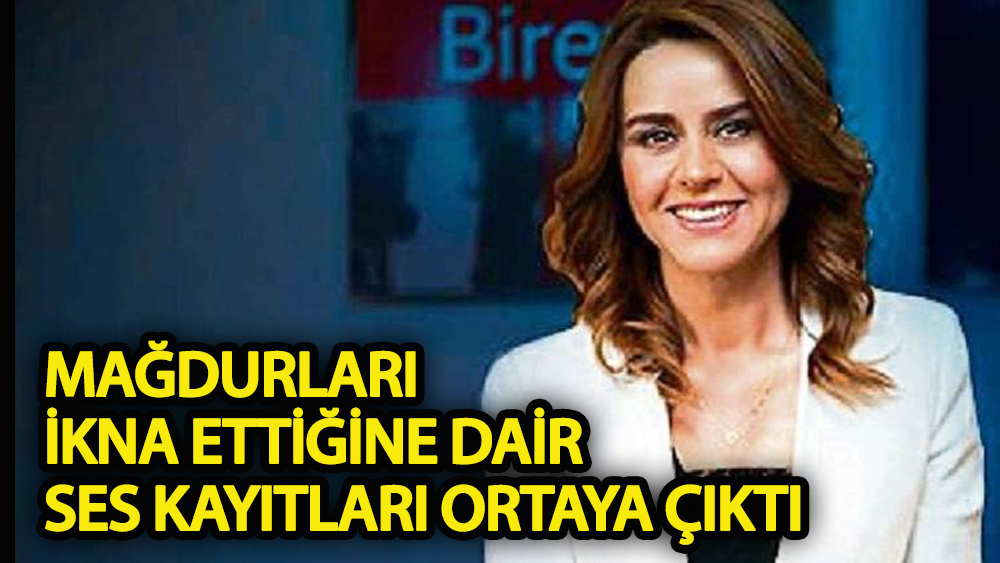Seçil Erzan'ın mağdurları ikna ettiğine dair ses kayıtları ortaya çıktı