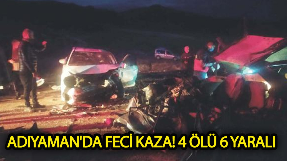 Adıyaman'da feci kaza! 4 ölü 6 yaralı