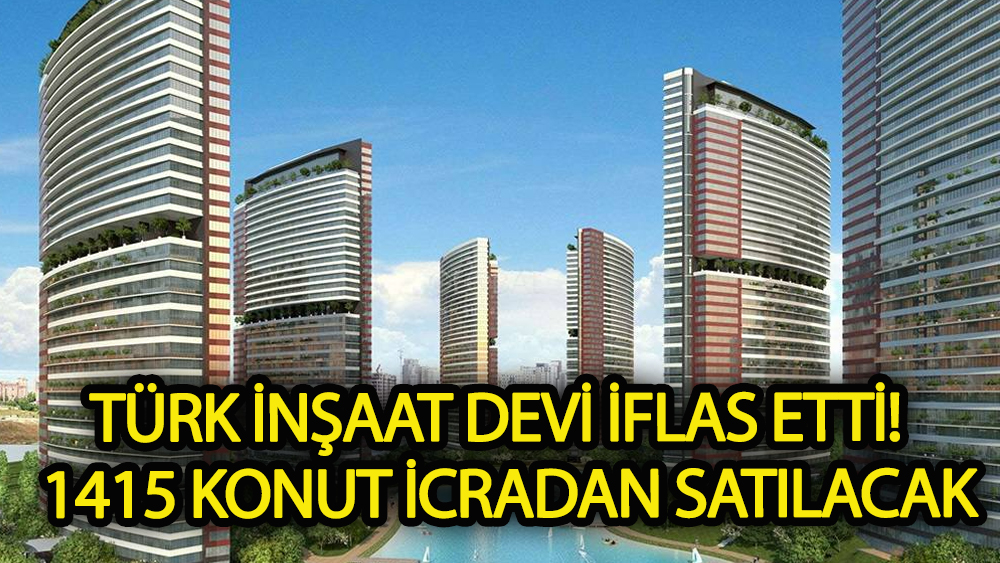 Türk inşaat devi iflas etti! 1415 konut icradan satılacak