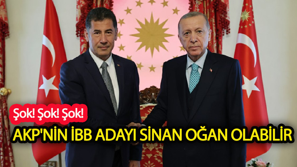 AKP'nin İBB adayı Sinan Oğan!