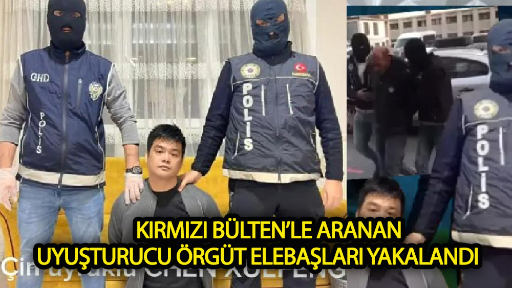 Kırmızı Bülten’le aranan uyuşturucu örgüt elebaşları yakalandı