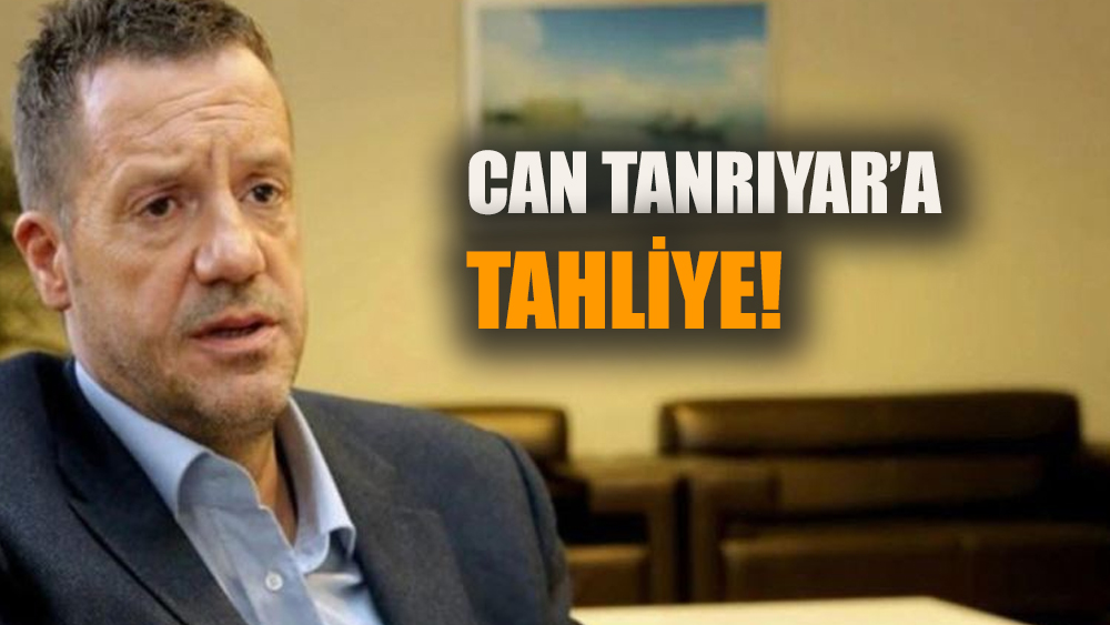 Can Tanrıyar'a tahliye!