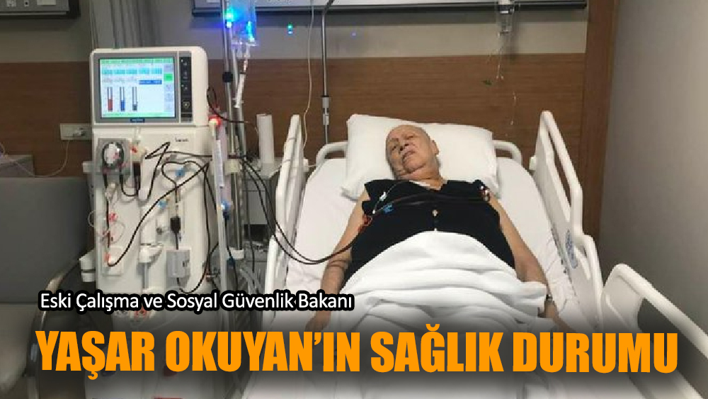 Yaşar Okuyan'ın sağlık durumu!