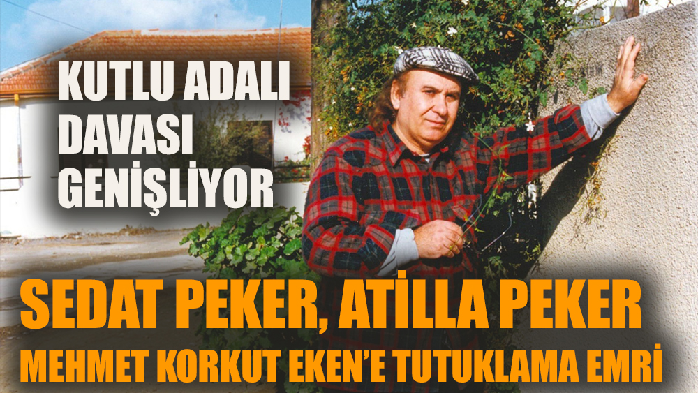 Sedat Peker, Atilla Peker ve Mehmet Korkut Eken hakkında tutuklama emri