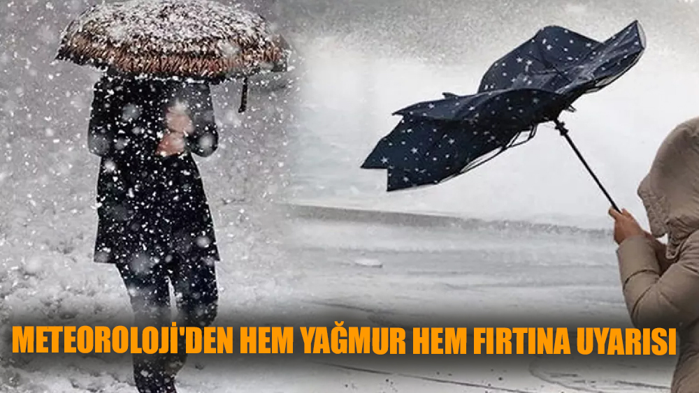 Meteoroloji'den hem yağmur hem fırtına uyarısı