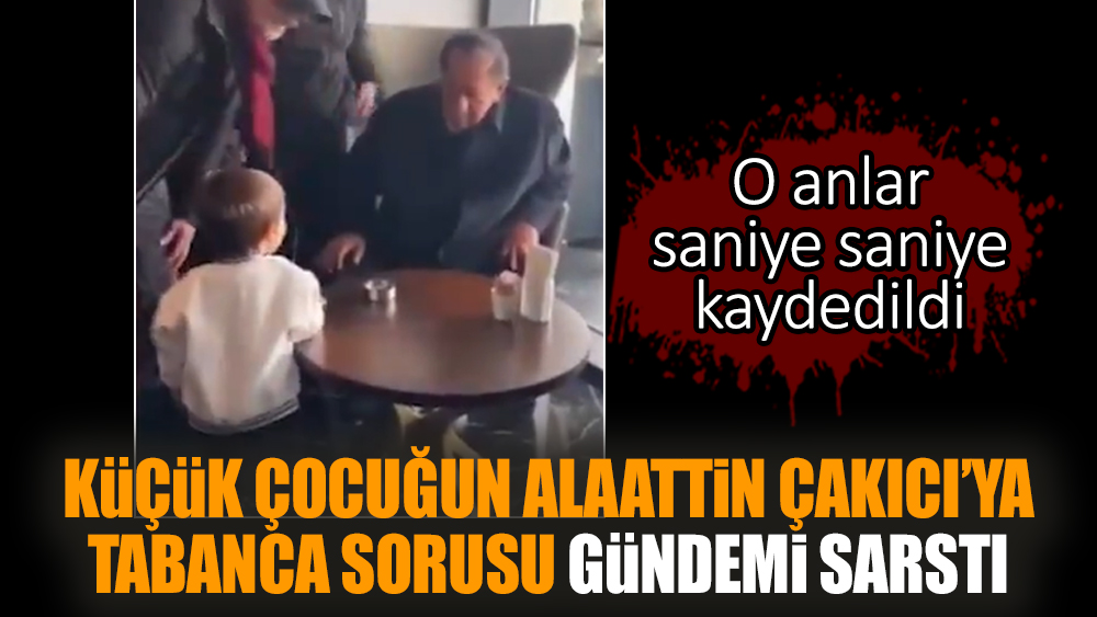 Küçük çocuğun Alaattin Çakıcı'ya tabanca sorusu gündemi sarstı