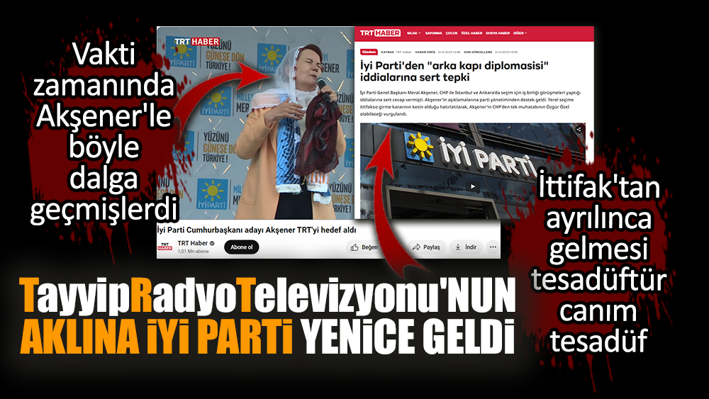 İttifak'tan ayrılan İYİ Parti TayyipRadyoTelevizyonu'nun aklına yenice geldi
