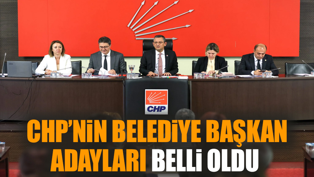 CHP’nin belediye başkan adayları belli oldu