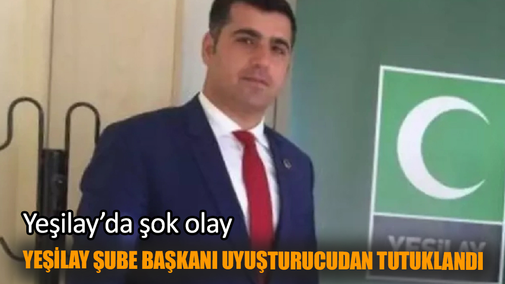 Yeşilay Kilis Şube Başkanı uyuşturucudan tutuklandı