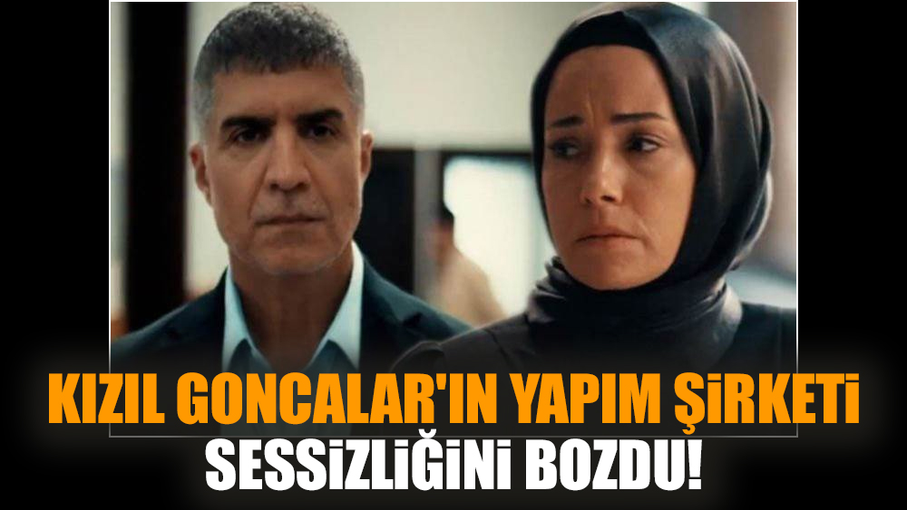 Kızıl Goncalar'ın Yapım Şirketi Sessizliğini Bozdu!