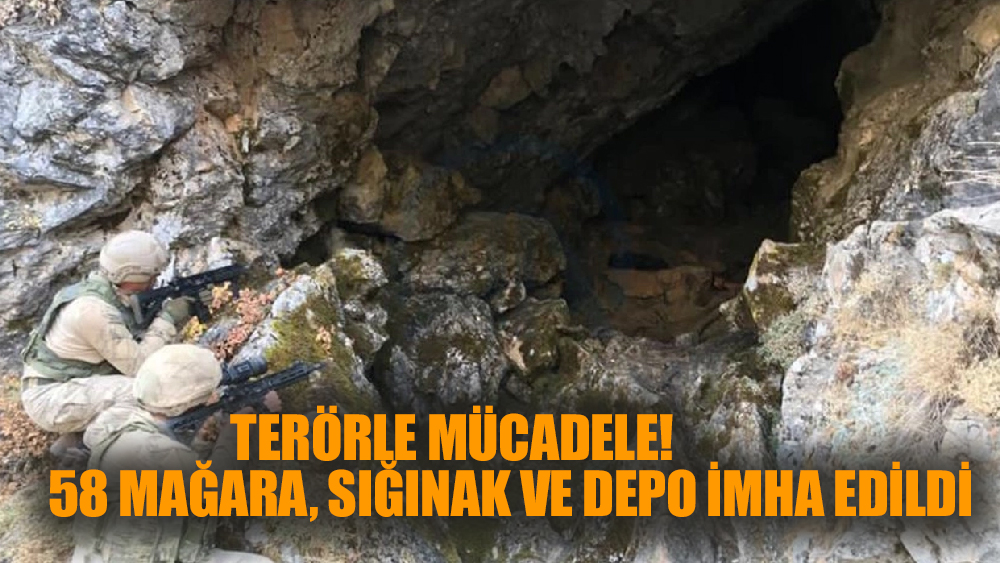 Terörle mücadele! 58 mağara, sığınak ve depo imha edildi