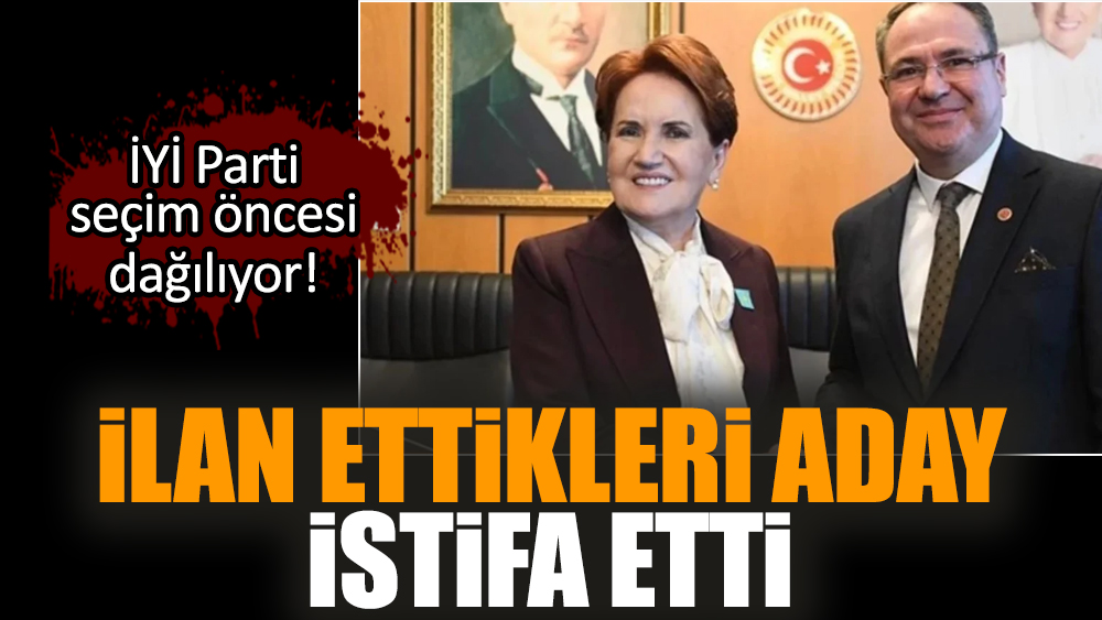 İYİ Parti'nin belediye başkan adayı istifa etti