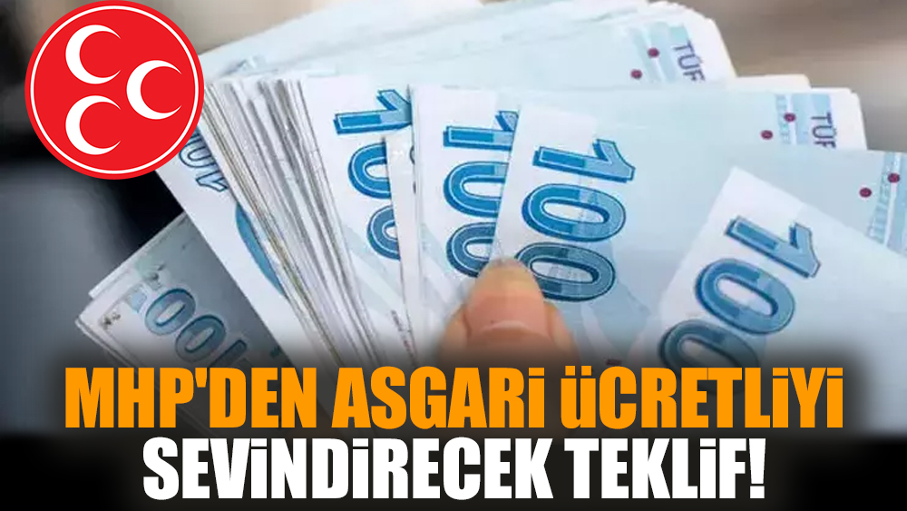 MHP'den asgari ücretliyi sevindirecek teklif!