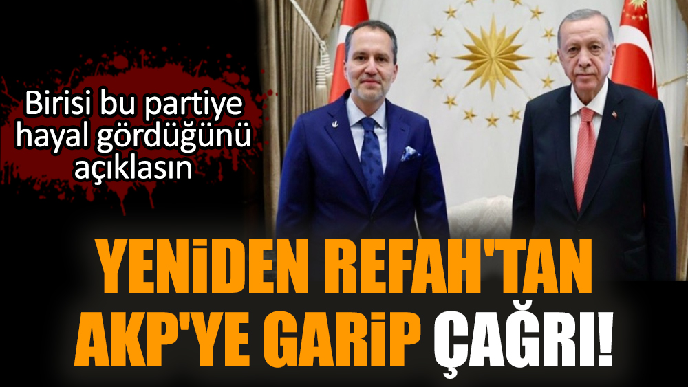 Yeniden Refah'tan AKP'ye garip çağrı!