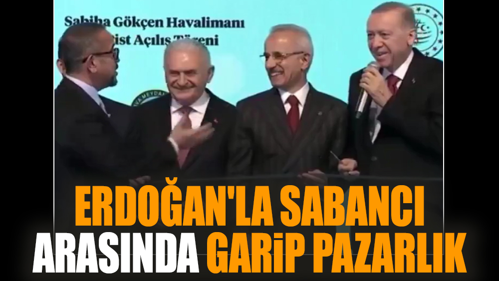 Erdoğan'la Sabancı arasında garip pazarlık