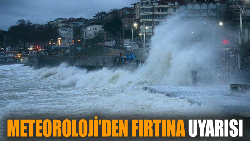Meteoroloji’den fırtına uyarısı