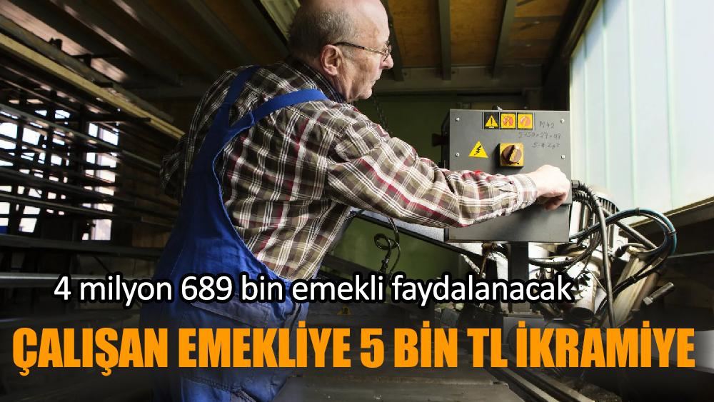 Çalışan Emekliye 5 bin TL ikramiye ne zaman yatacak
