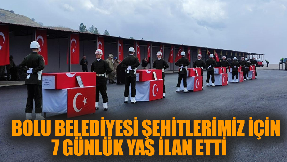 Tanju Özcan Bolu sınırları içinde 7 gün yas ilan etti