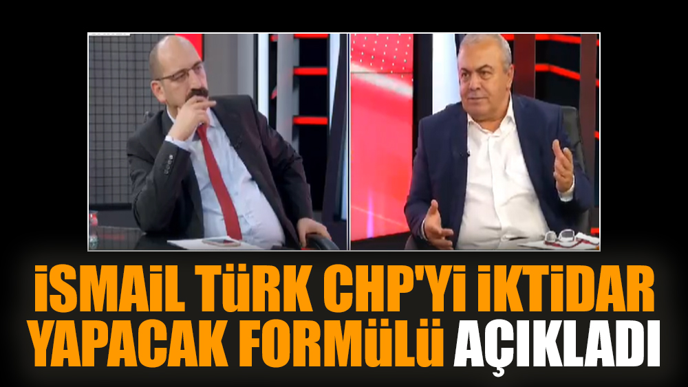 İsmail Türk CHP'yi iktidar yapacak formülü açıkladı