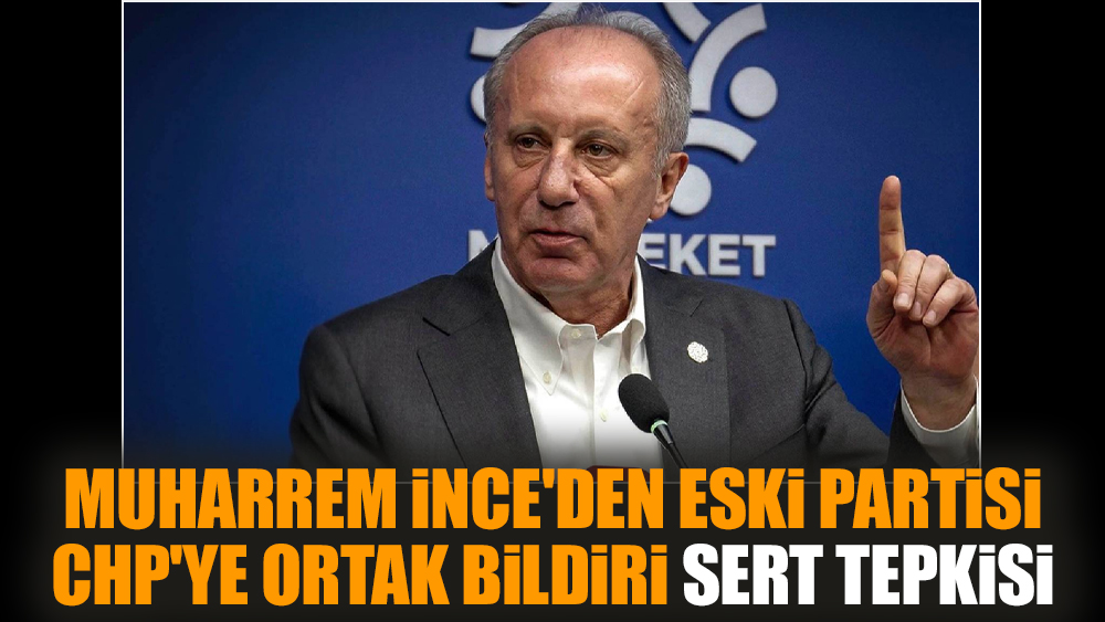 Muharrem İnce'den CHP'ye ortak bildiri sert tepkisi
