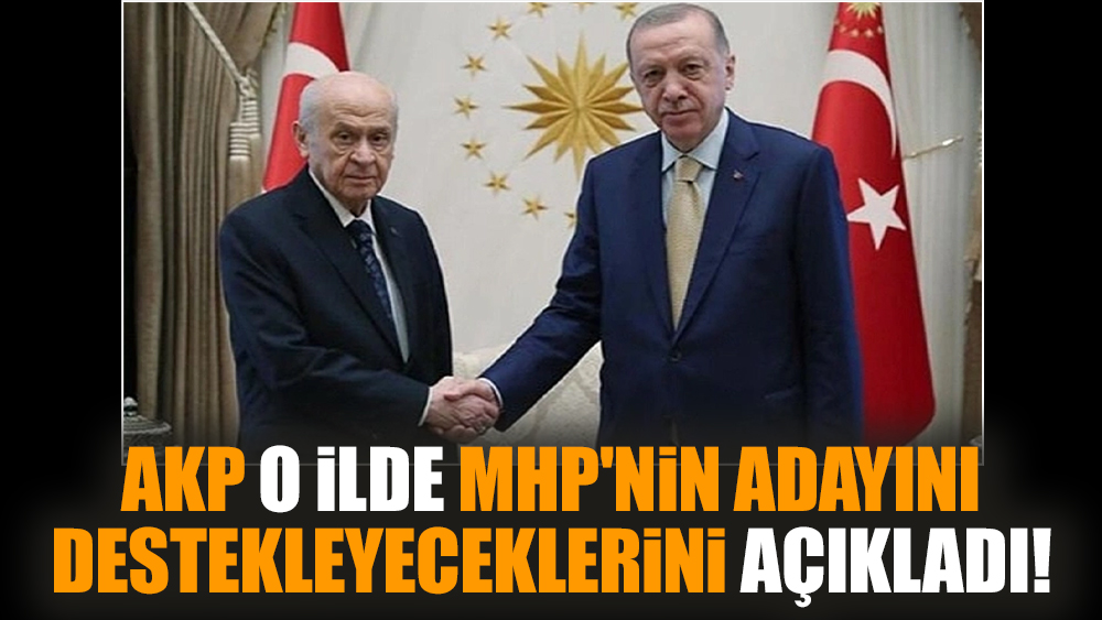 AKP o ilde MHP'nin adayını destekleyeceklerini açıkladı!