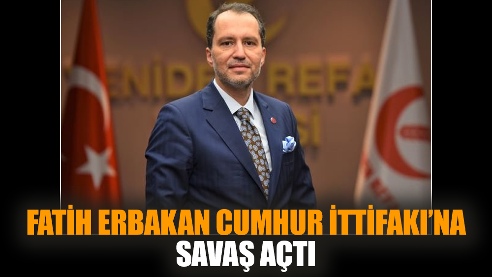 Fatih Erbakan Cumhur İttifakı’na savaş açtı
