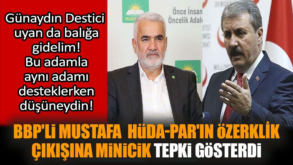 BBP'li Mustafa, HÜDA-PAR'ın özerklik çıkışına minicik tepki gösterdi