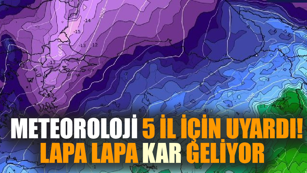 Meteoroloji 5 il için uyardı! Lapa lapa kar geliyor