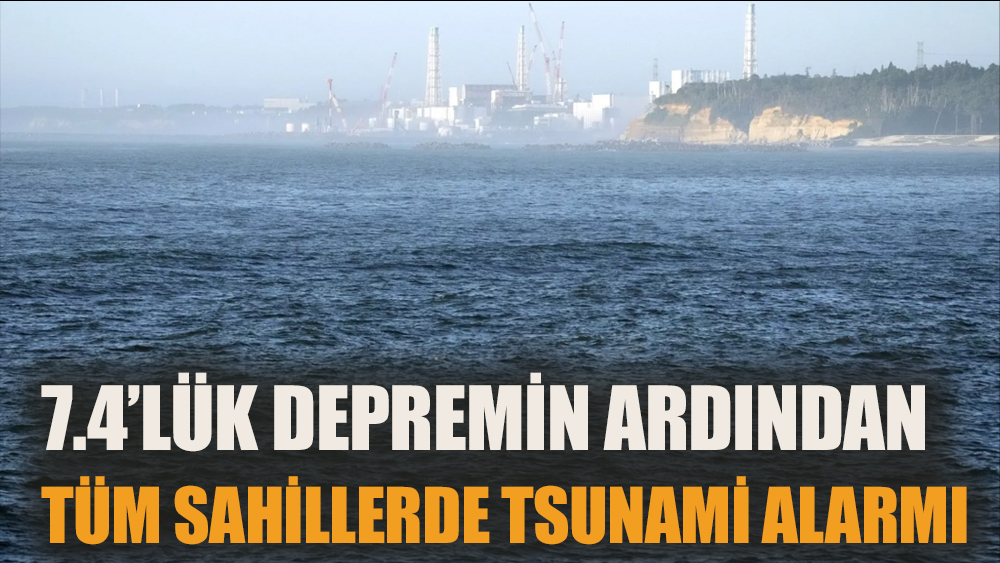 7.4’lük depremin ardından tüm sahillerde tsunami alarmı!