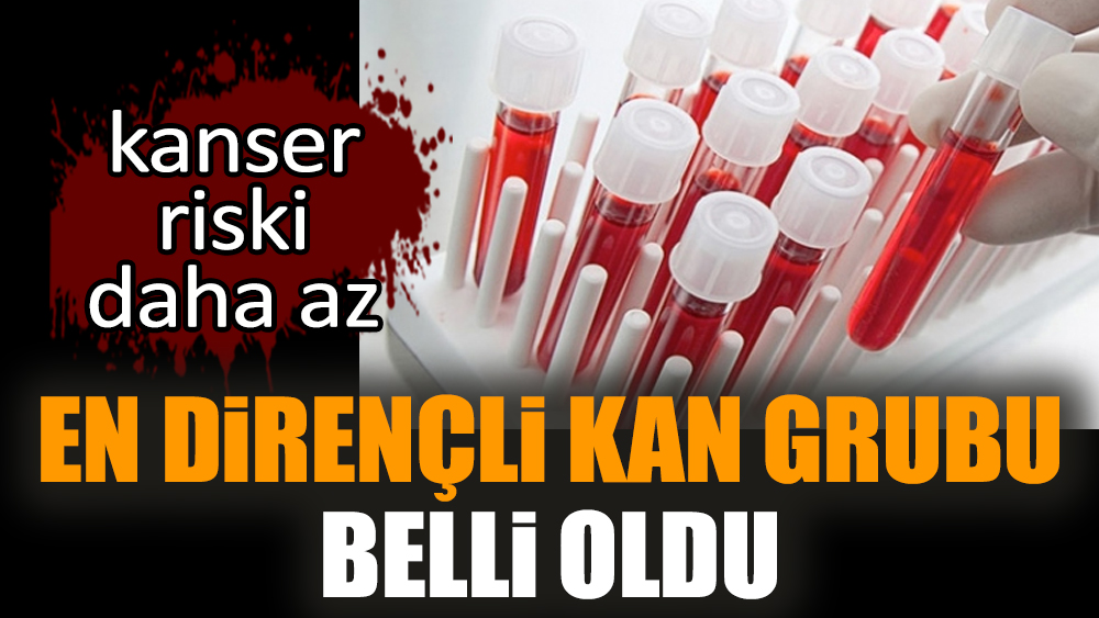 En dirençli kan grubu belli oldu. Kanser riski daha az