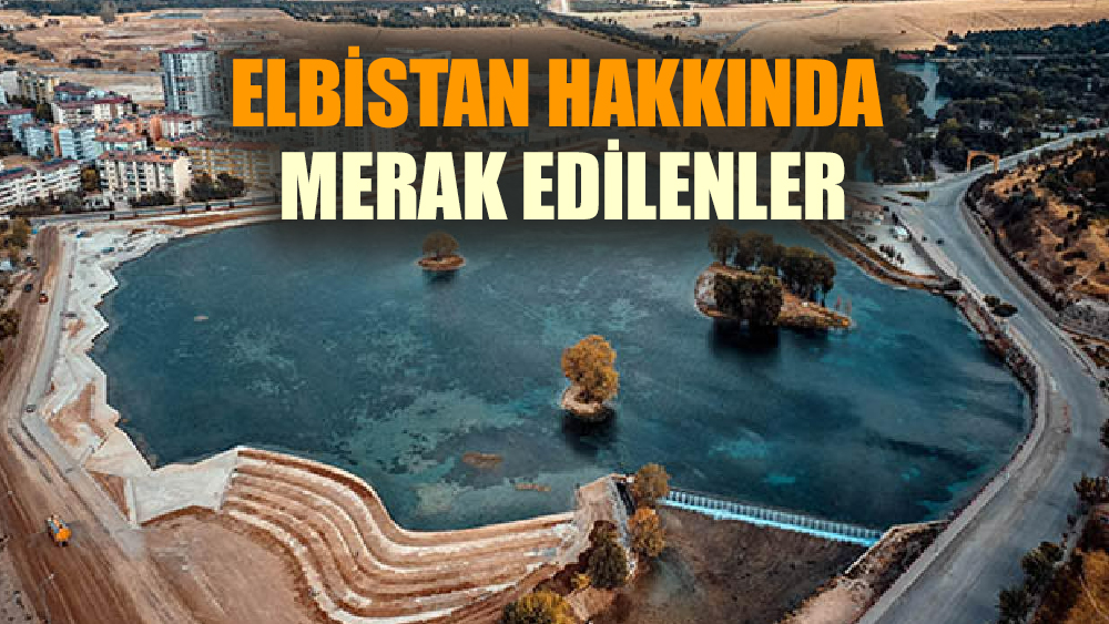 Elbistan hakkında merak edilenler