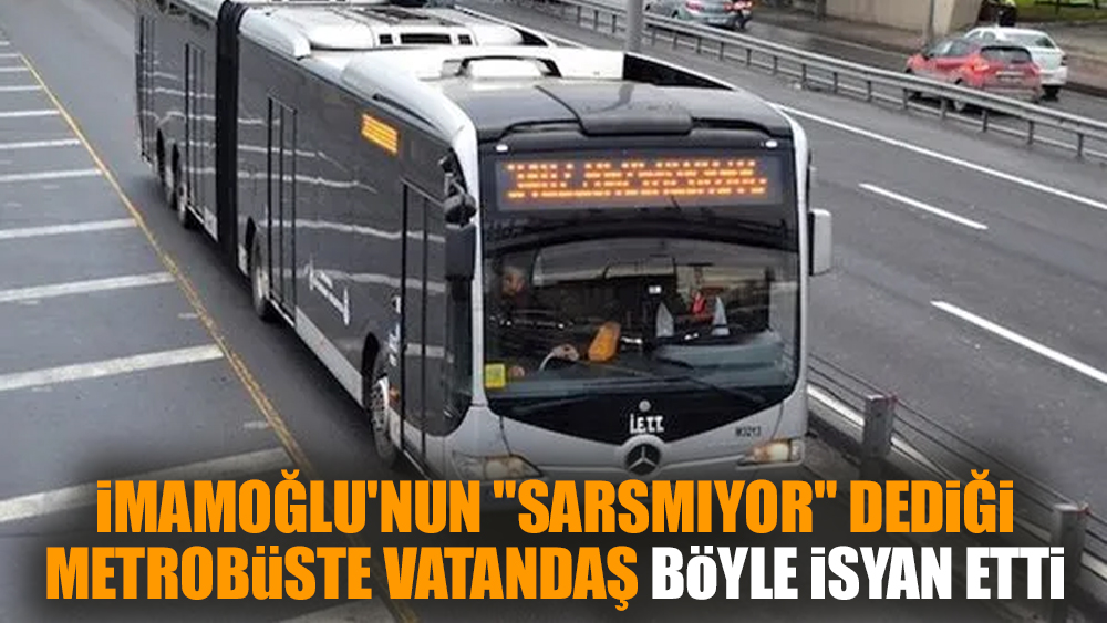 İmamoğlu'nun "sarsmıyor" dediği metrobüste vatandaş böyle isyan etti