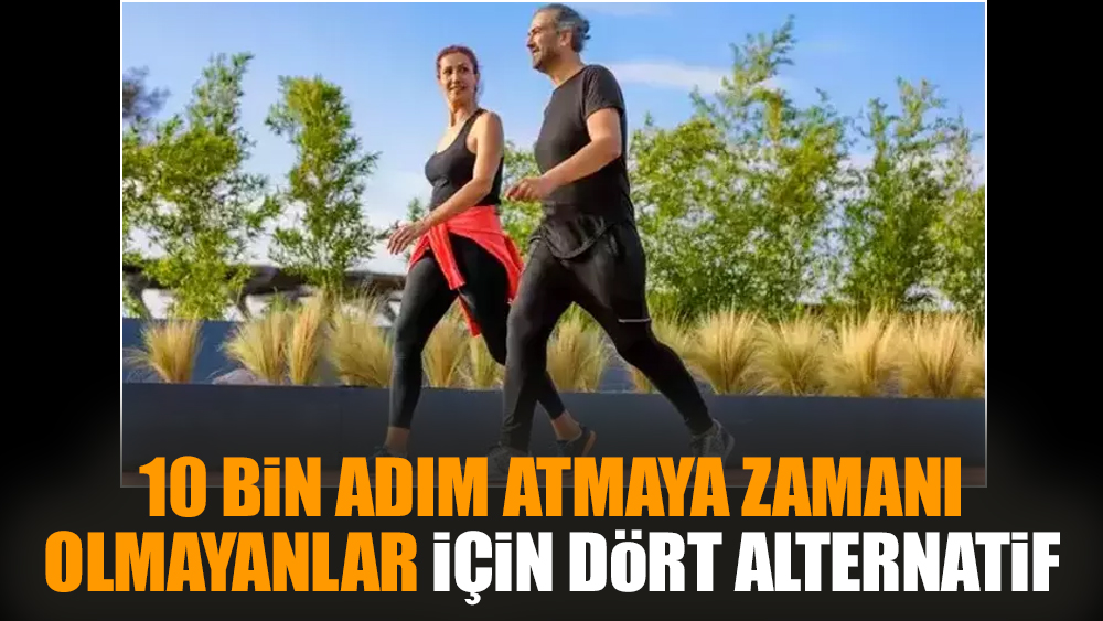 10 bin adım atmaya zamanı olmayanlar için dört alternatif