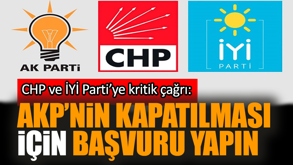 CHP ve İYİ Parti’ye kritik çağrı