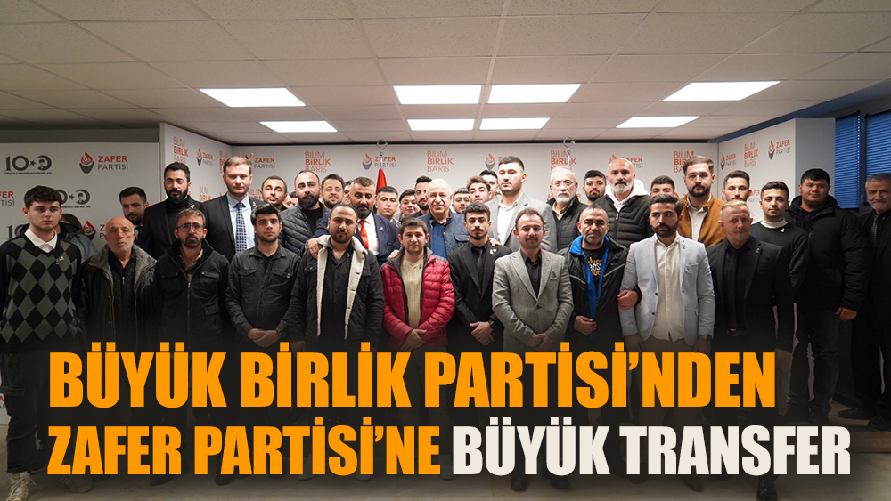 Büyük Birlik Partisi’nden Zafer Partisi’ne 50 transfer