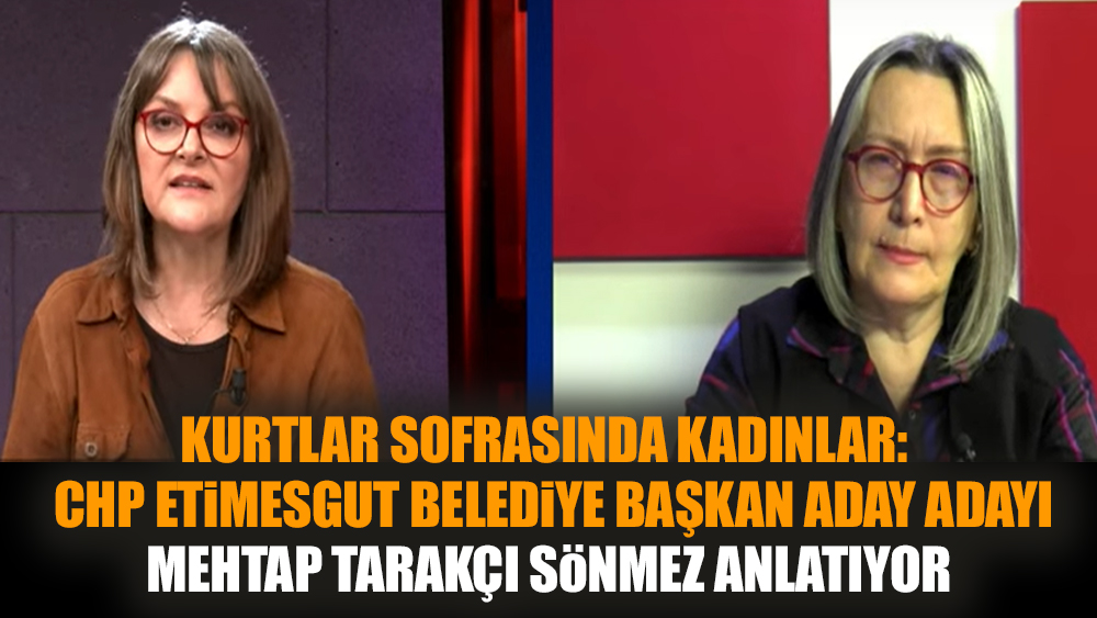 Kurtlar Sofrasında Kadınlar’a CHP belediye başkan aday adayı konuk oldu