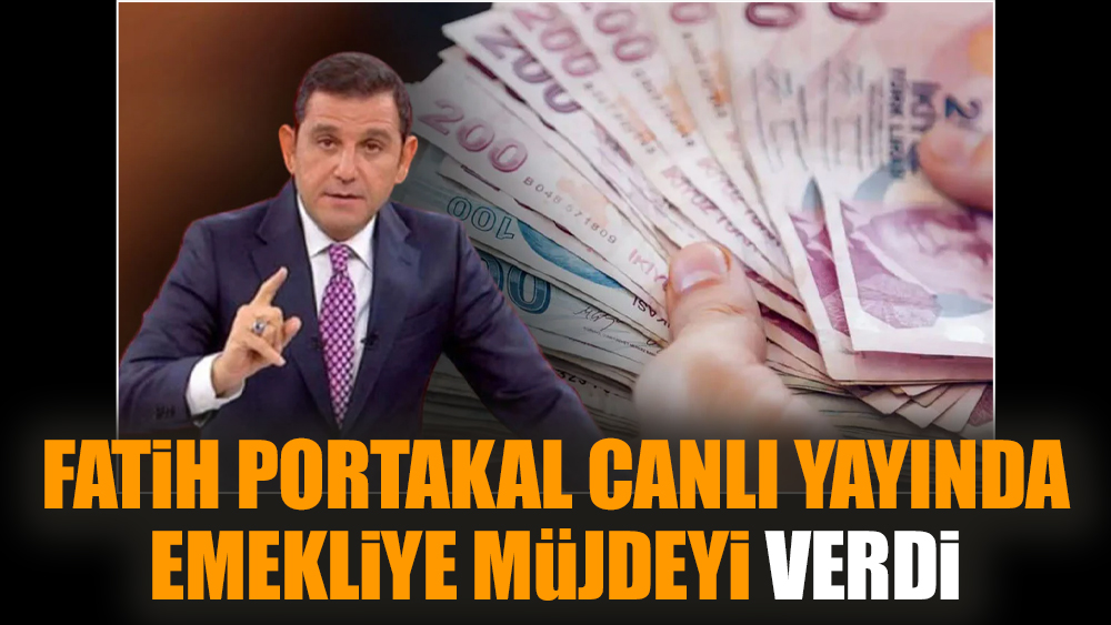 Fatih Portakal canlı yayında emekliye müjdeyi verdi