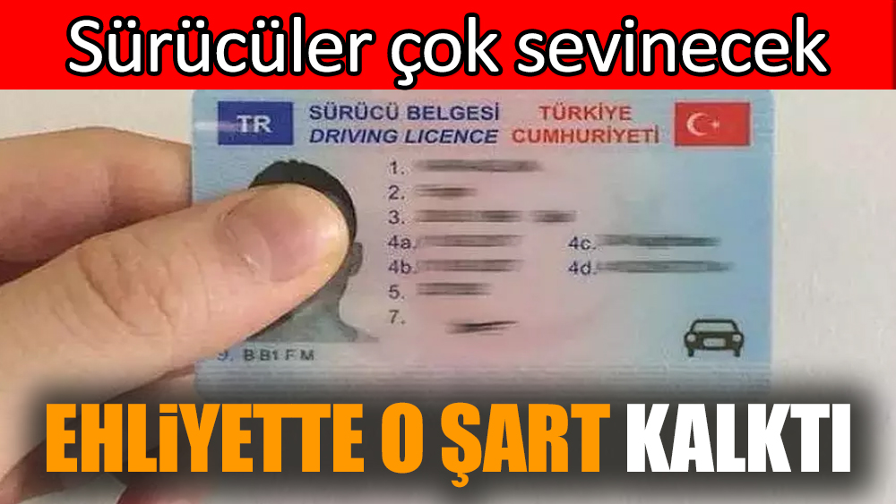 Ehliyette o şart kalktı. Sürücüler çok sevinecek
