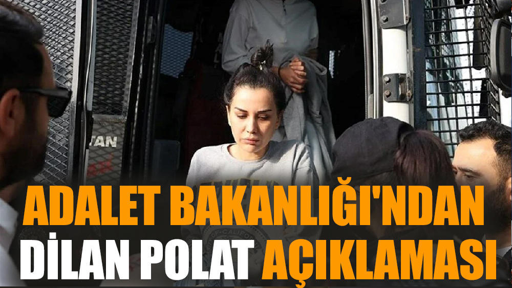 Adalet bakanlığı'ndan Dilan Polat açıklaması