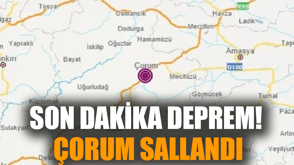 Son Dakika Deprem! Çorum Sallandı